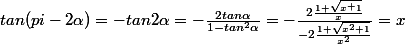 tan(pi-2\alpha)= -tan2\alpha = -\frac{2tan\alpha }{1-tan^2\alpha } = - \frac{2\frac{1+\sqrt{x^+1}}{x}}{-2\frac{1+\sqrt{x^2+1}}{x^2}} = x